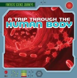 A Trip Through the Human Body by Christine Honders