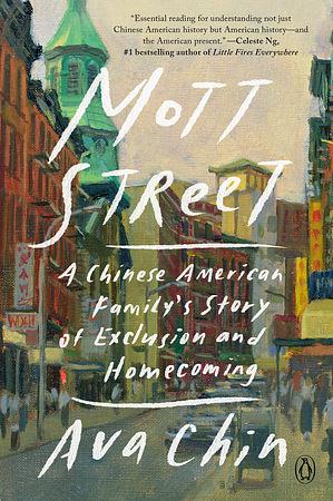 Mott Street: A Chinese American Family's Story of Exclusion and Homecoming by Ava Chin