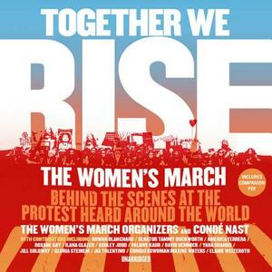 Together We Rise: Behind the Scenes at the Protest Heard Around the World by 