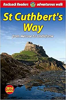 St Cuthbert's Way: from Melrose to Lindisfarne with High-Level Option Over the Cheviot by Ronald Turnbull