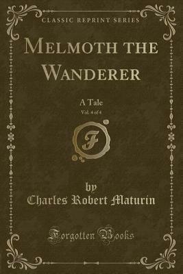 Melmoth the Wanderer, Vol. 4 of 4: A Tale by Charles Robert Maturin