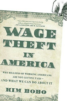 Wage Theft in America: Why Millions of Working Americans Are Not Getting Paid-And What We Can Do about It by Kim Bobo