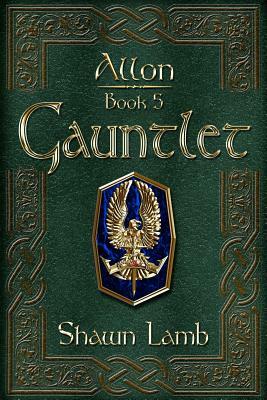 Allon Book 5 - Gauntlet by Shawn Lamb