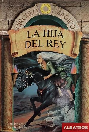 La Hija del Rey by Debra Doyle, James D. Macdonald