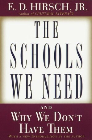 The Schools We Need: And Why We Don't Have Them by E.D. Hirsch Jr.