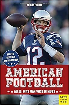 American Football: Alles, was man wissen muss by Adrian Franke