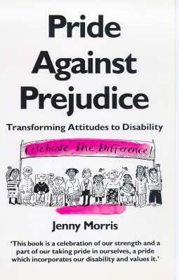 Pride Against Prejudice: A Personal Politics of Disability by Jenny Morris