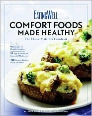 EatingWell Comfort Foods Made Healthy: The Classic Makeovers Cookbook by Eating Well Magazine, Jessie Price