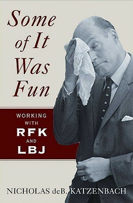 Some of It Was Fun: Working with RFK and LBJ by Nicholas deB. Katzenbach