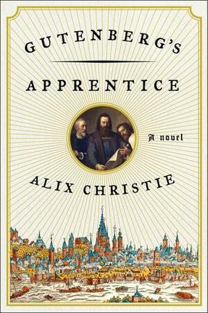 Gutenberg's Apprentice by Alix Christie