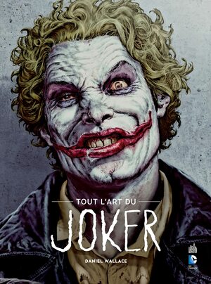 Tout l'art du Joker by Daniel Wallace, Nicole Duclos