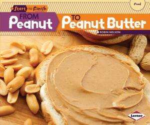 From Peanut to Peanut Butter by Robin Nelson