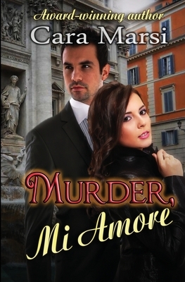 Murder, Mi Amore: Romantic Suspense by Cara Marsi