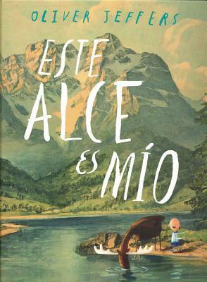 Este alce es mío by Oliver Jeffers