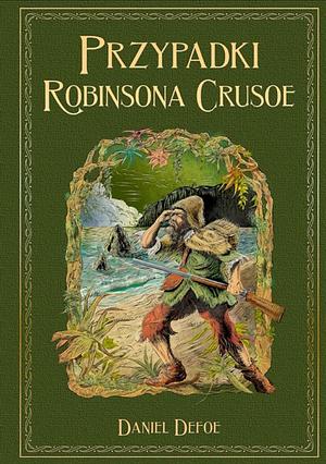 Przypadki Robinsona Crusoe by Daniel Defoe