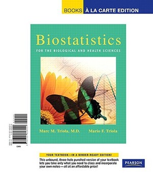 Biostatistics for Health and Biological Science, Books a la Carte Edition by Marc Triola, Mario Triola