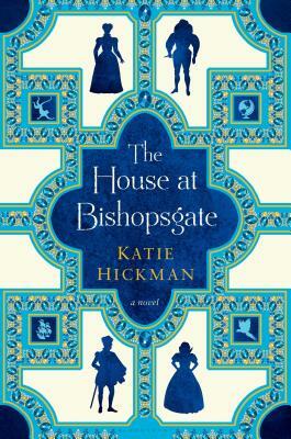 The House at Bishopsgate by Katie Hickman