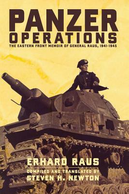 Panzer Operations: The Eastern Front Memoir of General Raus, 1941-1945 by Steven H. Newton, Erhard Raus