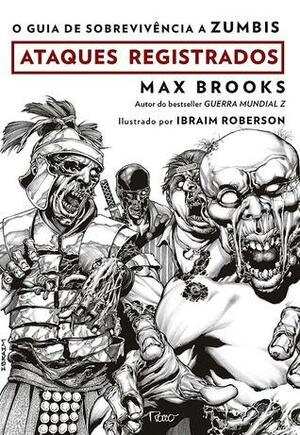 O Guia de Sobrevivência a Zumbis - Ataques Registrados by Max Brooks