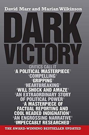 Dark Victory: How a government lied its way to political triumph by David Marr, David Marr, Marian Wilkinson