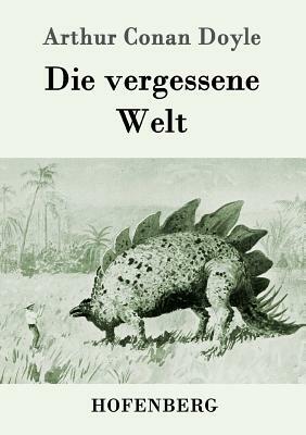 Die vergessene Welt by Arthur Conan Doyle