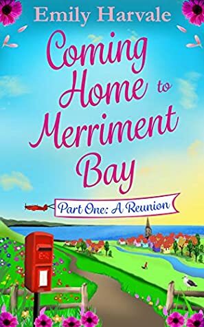 Coming Home to Merriment Bay: Part One: A Reunion by Emily Harvale