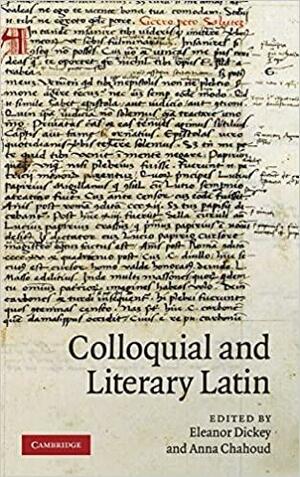 Colloquial and Literary Latin by Anna Chahoud, Eleanor Dickey
