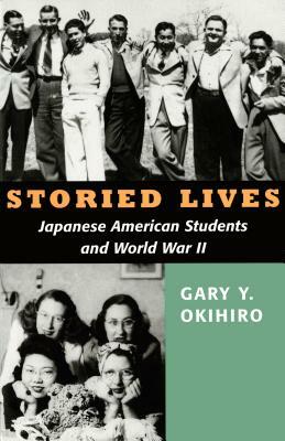 Storied Lives: Japanese American Students and World War II by Gary Y. Okihiro