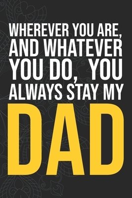 Wherever you are, And whatever you do, You always Stay My Dad by Idol Publishing