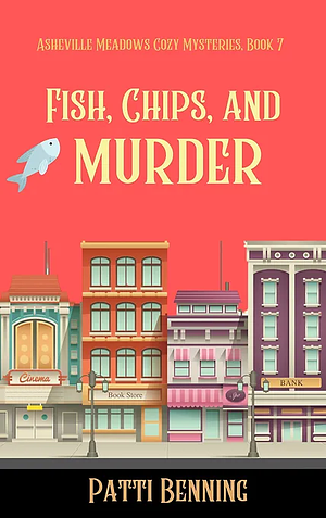 Fish, Chips, and Murder by Patti Benning