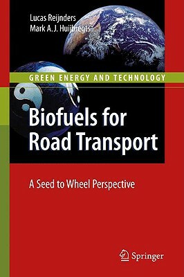 Biofuels for Road Transport: A Seed to Wheel Perspective by Mark Huijbregts, Lucas Reijnders
