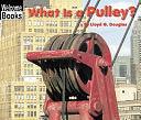 What is a Pulley? by Lloyd G. Douglas