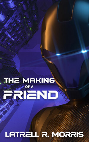 The Making of a Friend by Latrell R. Morris
