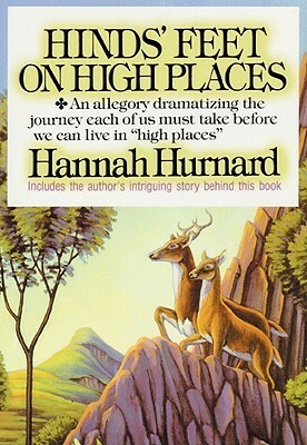 Hinds\' Feet on High Places: An Allegory Dramatizing the Journey Each of Us Must Take Before We Can Live in High Places by Nadia May, Hannah Hurnard
