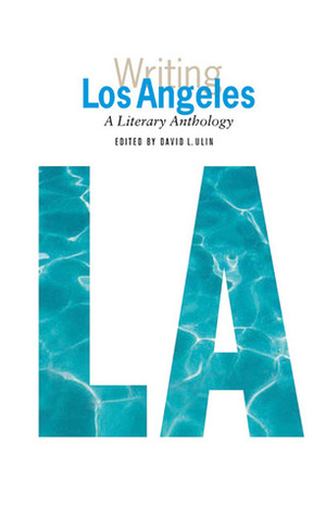 Writing Los Angeles: A Literary Anthology (Library of America) by David L. Ulin