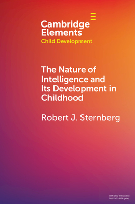 The Nature of Intelligence and Its Development in Childhood by Robert J. Sternberg