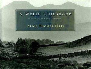 A Welsh childhood by Alice Thomas Ellis, Alice Thomas Ellis