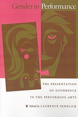 Gender in Perfomance: The Presentation of Difference in the Performing Arts by Laurence Senelick