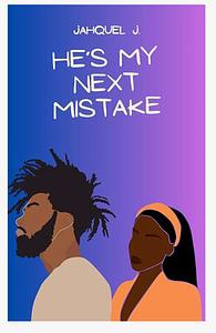 He's My Next Mistake by Jahquel J.