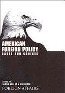 American Foreign Policy: Cases and Choices by James F. Hoge, Gideon Rose