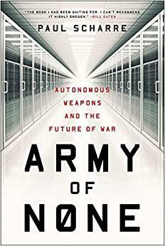 İnsansız Ordular: Katil Robotlar, Otonom Silahlar ve Makine Savaşları by Paul Scharre
