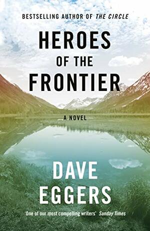 Heroes of the Frontier by Dave Eggers