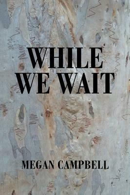 While We Wait by Megan Campbell