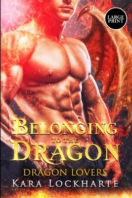 Belonging to the Dragon: Dragon Lovers by Lockharte Kara