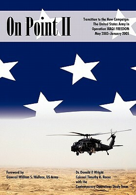 On Point II: Transition to the New Campaign: The United States Army in Operation Iraqi Freedom, May 2003-January 2005 by Timothy R. Reese, Donald P. Wright