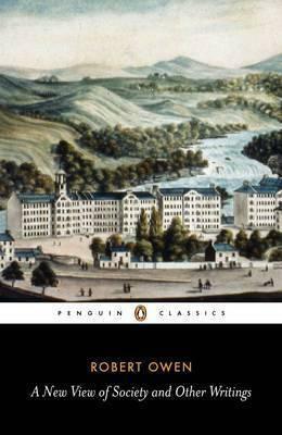 A New View of Society and Other Writings by Robert Owen, Gregory Claeys