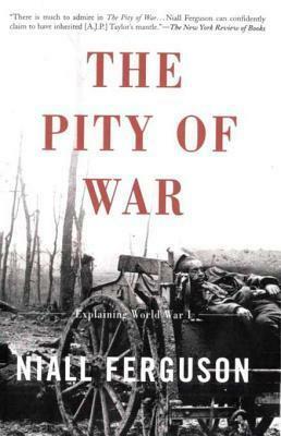 The Pity of War: Explaining World War I by Aldo Piccato, Niall Ferguson