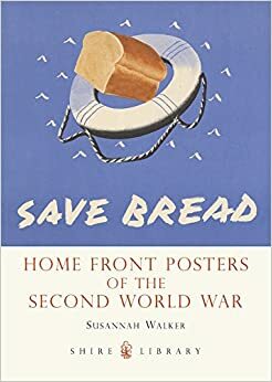 Home Front Posters: of the Second World War by Susannah Walker