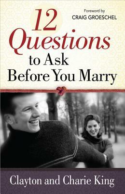 12 Questions to Ask Before You Marry by Sharie King, Clayton King