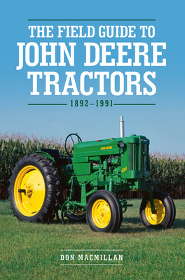 The Field Guide to John Deere Tractors: 1892-1991 by Don MacMillan